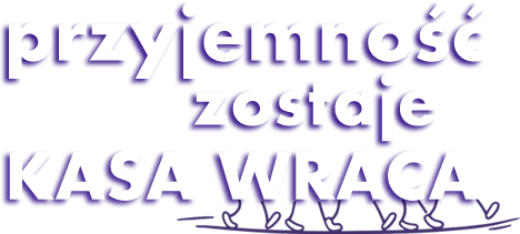 przyjemność zostaje KASA WRACA
